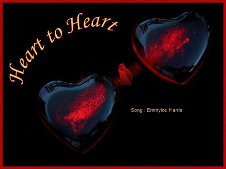 Heart to Heart Song : Emmylou Harris.