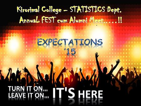 Expectations EXPECTATIONS, organized by department of Statistics, Kirori Mal College, marked it’s beginning at a very small scale; however through the.