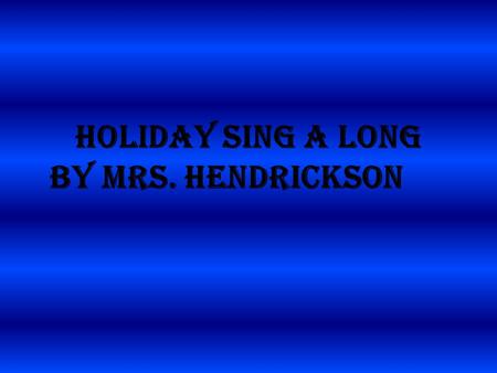 HOLIDAY SING A LONG by Mrs. HEndrickson. DREYDL C G7 I have a little dreydl, I made it out of clay, C And when it’s dry and ready, then dreydl I shall.