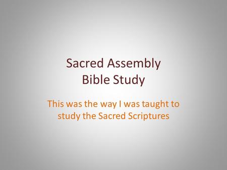 Sacred Assembly Bible Study This was the way I was taught to study the Sacred Scriptures.