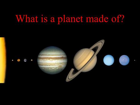 What is a planet made of?. One way in which scientists look at what a planet is made of is by looking at density.