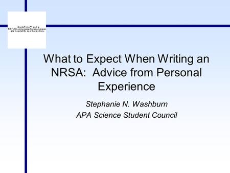 What to Expect When Writing an NRSA: Advice from Personal Experience Stephanie N. Washburn APA Science Student Council.