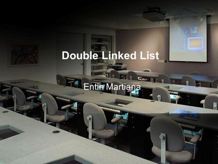Double Linked List Entin Martiana. Operasi Double Linked List Membangun Double Linked List dalam dua arah.Membaca list, dalam dua arah. Mencari simpul.