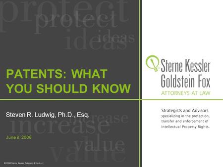 June 8, 2006 PATENTS: WHAT YOU SHOULD KNOW Steven R. Ludwig, Ph.D., Esq.