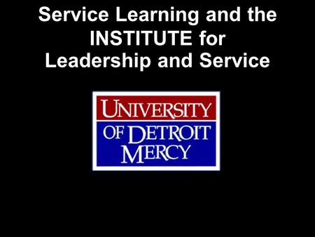 Service Learning and the INSTITUTE for Leadership and Service.