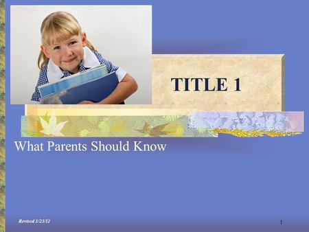 1 TITLE 1 What Parents Should Know Revised 1/23/12.