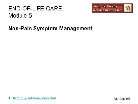 Module #5 END-OF-LIFE CARE: Module 5 Non-Pain Symptom Management.