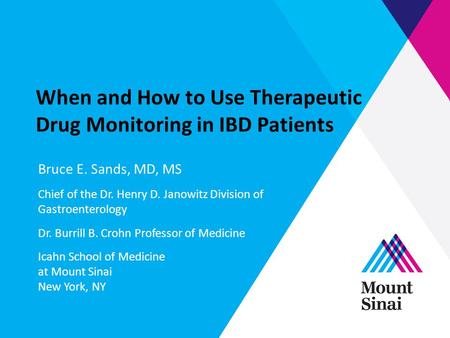 When and How to Use Therapeutic Drug Monitoring in IBD Patients Bruce E. Sands, MD, MS Chief of the Dr. Henry D. Janowitz Division of Gastroenterology.