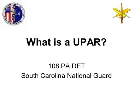 What is a UPAR? 108 PA DET South Carolina National Guard.