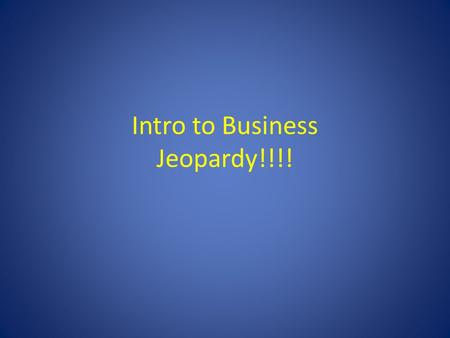 Intro to Business Jeopardy!!!!. Chapter 5Chapter 6Chapter 7Chapter 8Hodgepodge 100 200 300 400 500 Right Side of Room CenterLeft Side of Room Final Jeopardy.