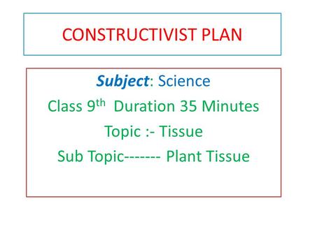 CONSTRUCTIVIST PLAN Subject: Science Class 9th Duration 35 Minutes