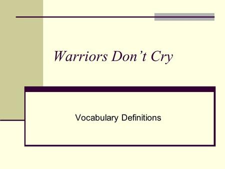 Warriors Don’t Cry Vocabulary Definitions. Chapters 1-6 1. Indignant- (adj)- Angry at something unjust or wrong; wrath; passionate; irate. 2. Chastise-