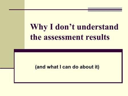 Why I don’t understand the assessment results (and what I can do about it)