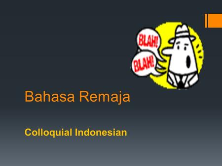 Bahasa Remaja Colloquial Indonesian.   Colloquial Indonesian has its roots in Betawi Malay, a Malay based creole with an estimated 2,7 million speakers,