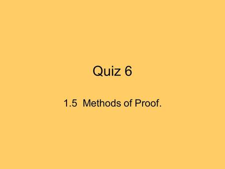 Quiz 6 1.5 Methods of Proof..