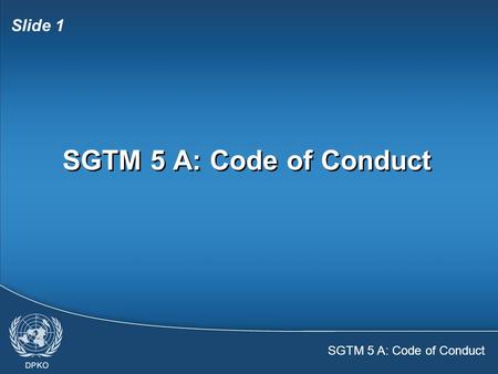 SGTM 5 A: Code of Conduct Slide 1 SGTM 5 A: Code of Conduct.