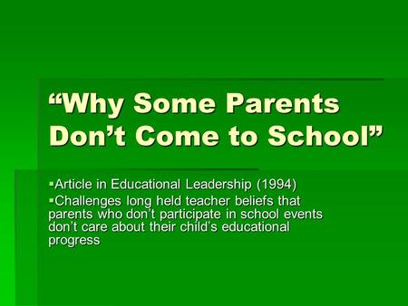 “Why Some Parents Don’t Come to School”  Article in Educational Leadership (1994)  Challenges long held teacher beliefs that parents who don’t participate.