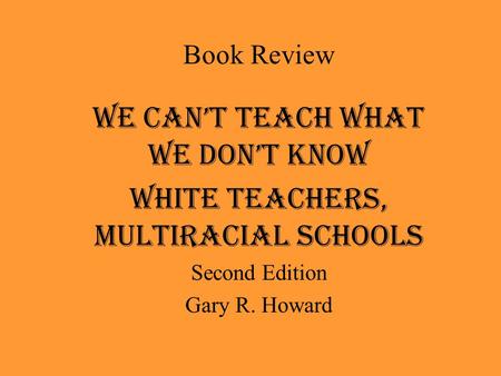 We Can’t Teach What We Don’t Know White Teachers, Multiracial Schools