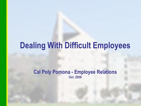 Dealing With Difficult Employees Cal Poly Pomona - Employee Relations Oct. 2006.