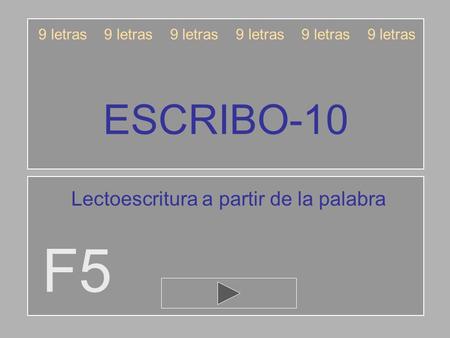 ESCRIBO-10 F5 9 letras 9 letras 9 letras Lectoescritura a partir de la palabra.