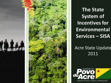 The State System of Incentives for Environmental Services – SISA Acre State Update 2011.