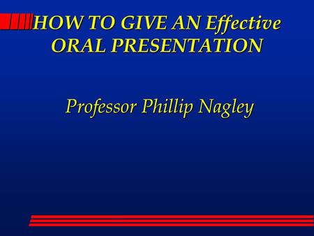 HOW TO GIVE AN Effective ORAL PRESENTATION