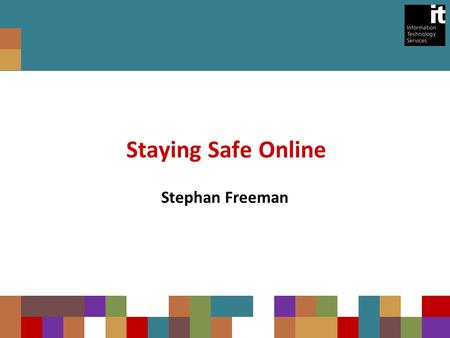 Staying Safe Online Stephan Freeman. Increasing numbers of people on social networking sites More and more people leading their lives online Varying degrees.