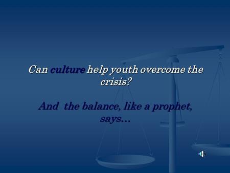 Can culture help youth overcome the crisis? And the balance, like a prophet, says…
