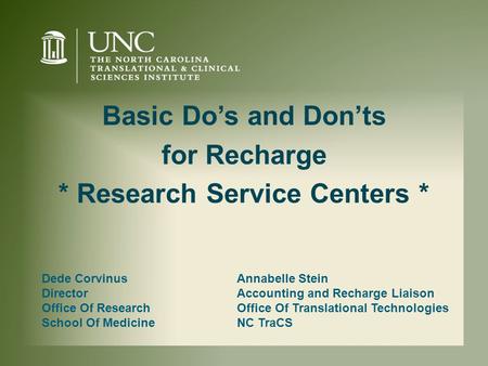 Dede Corvinus Director Office Of Research School Of Medicine Basic Do’s and Don’ts for Recharge * Research Service Centers * Annabelle Stein Accounting.