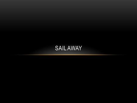 Sail Away.