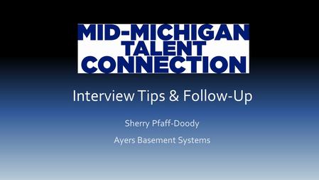 Interview Tips & Follow-Up Sherry Pfaff-Doody Ayers Basement Systems.