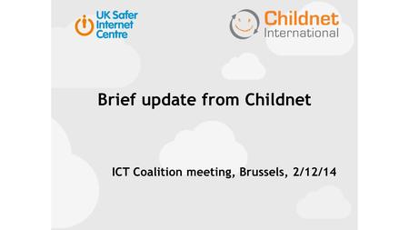Brief update from Childnet ICT Coalition meeting, Brussels, 2/12/14.
