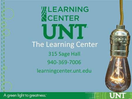 The Learning Center 315 Sage Hall 940-369-7006 learningcenter.unt.edu.