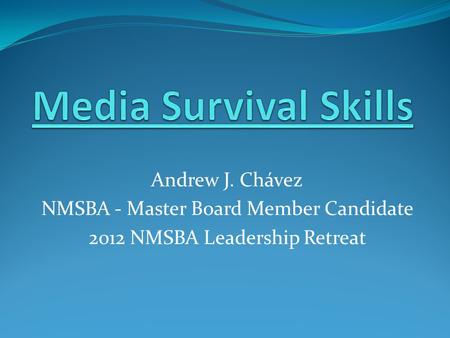 Andrew J. Chávez NMSBA - Master Board Member Candidate 2012 NMSBA Leadership Retreat.