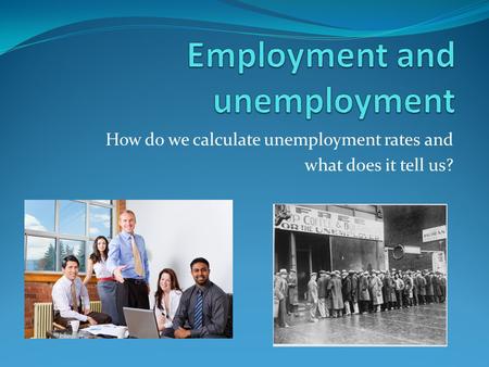 How do we calculate unemployment rates and what does it tell us?