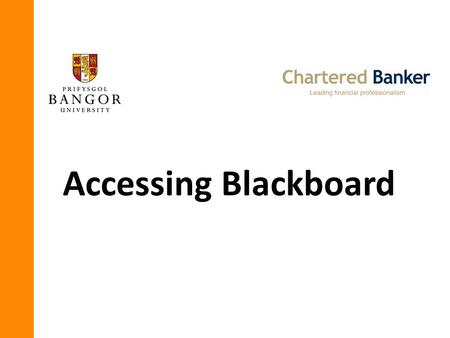 Accessing Blackboard. This slide show is designed to help you log into Blackboard for the first time. You will need this open, as well as the internet.