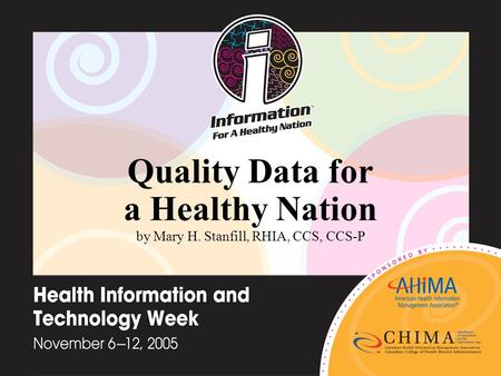 Quality Data for a Healthy Nation by Mary H. Stanfill, RHIA, CCS, CCS-P.