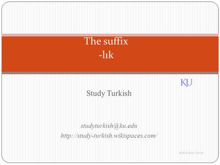 Study Turkish  © 2010 Study Turkish The suffix -lık.