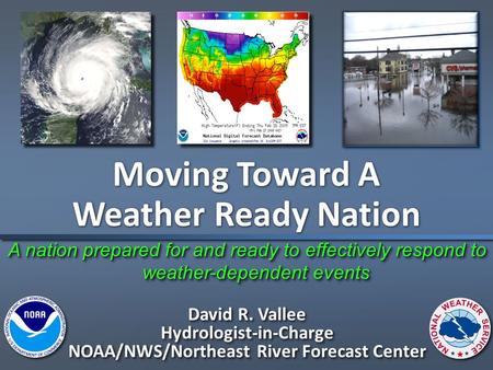 A nation prepared for and ready to effectively respond to weather-dependent events Moving Toward A Weather Ready Nation Moving Toward A Weather Ready Nation.