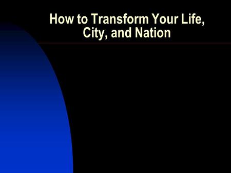 How to Transform Your Life, City, and Nation
