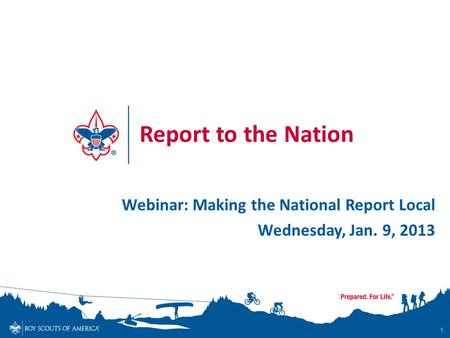 1 Report to the Nation Webinar: Making the National Report Local Wednesday, Jan. 9, 2013.