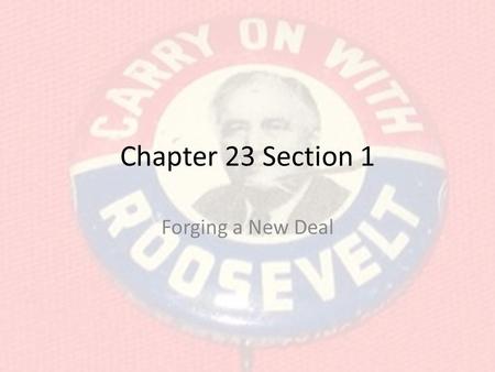 Chapter 23 Section 1 Forging a New Deal.