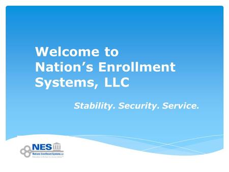 Welcome to Nation’s Enrollment Systems, LLC Stability. Security. Service.