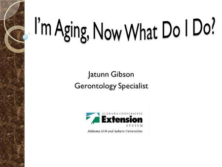 Jatunn Gibson Gerontology Specialist. Prepare Yourself.