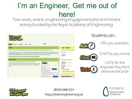 @IAEGMOOH  Funded by I’m an Engineer, Get me out of here! Two week, online, engineering engagement and enrichment activity funded.