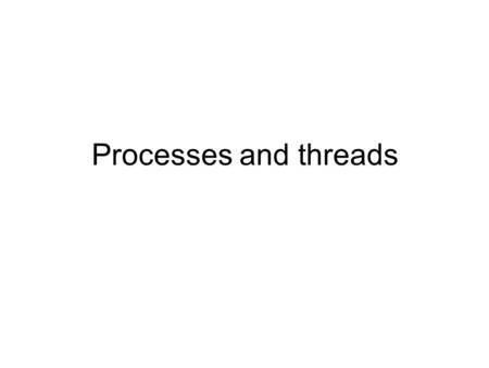 Processes and threads. תהליכים ותתי תהליכים תהליכים –כל תוכנית שרצה היא תהליך (process) –ניתן להתפצל מתהליך אחד למספר תהליכים, בעזרת הפקודה fork(). הרבה.