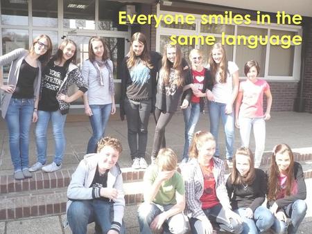 Everyone smiles in the same language. About us… Hello Hello We are students who adore English. In our group are 14 students from 7 th and 8 th grade.
