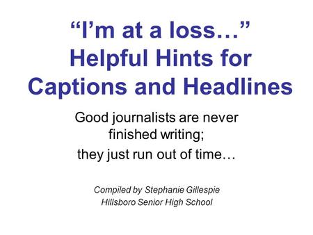 “I’m at a loss…” Helpful Hints for Captions and Headlines