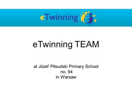 At Józef Piłsudski Primary School no. 94 in Warsaw eTwinning TEAM.