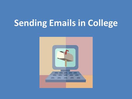 Sending Emails in College Module 7 Lesson 3 Unless otherwise specified, all clip art and images in this document are used with permission from Microsoft.